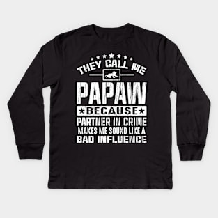 They call me Papaw because partner in crime makes me sound like a bad influence Kids Long Sleeve T-Shirt